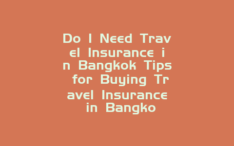 Do I Need Travel Insurance in Bangkok Tips for Buying Travel Insurance in Bangko