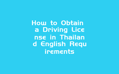 How to Obtain a Driving License in Thailand English Requirements
