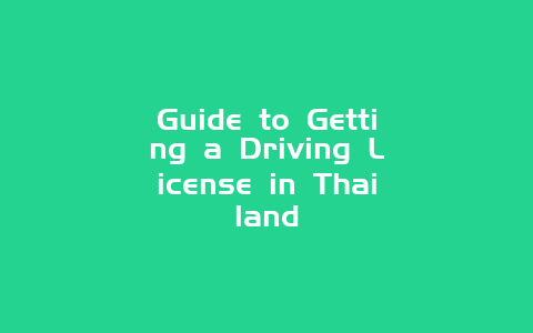 Guide to Getting a Driving License in Thailand